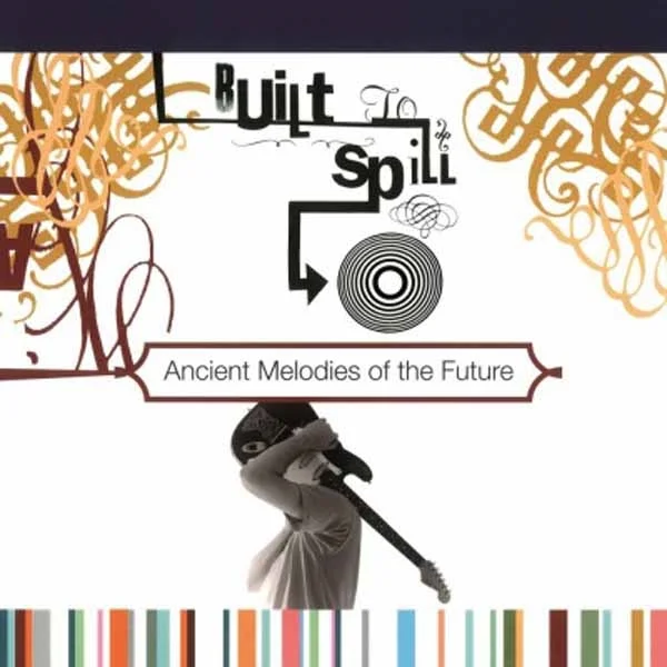 BUILT TO SPILL - Ancient Melodies Of The Future Vinyl - JWrayRecords