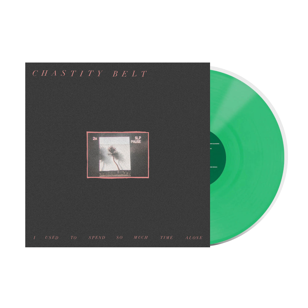 CHASTITY BELT - I Used To Spend So Much Time Alone Vinyl - JWrayRecords